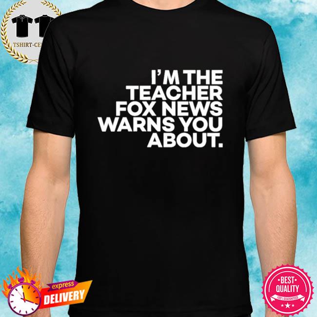 I’m The Teacher For News Warns You About New 2022 Shirt