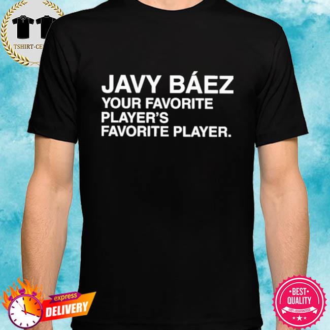 Javy Baez Your Favorite Players Favorite Player 2022 Classic T-Shirt -  REVER LAVIE