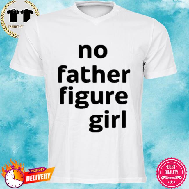No Father Figure Girl Shirt