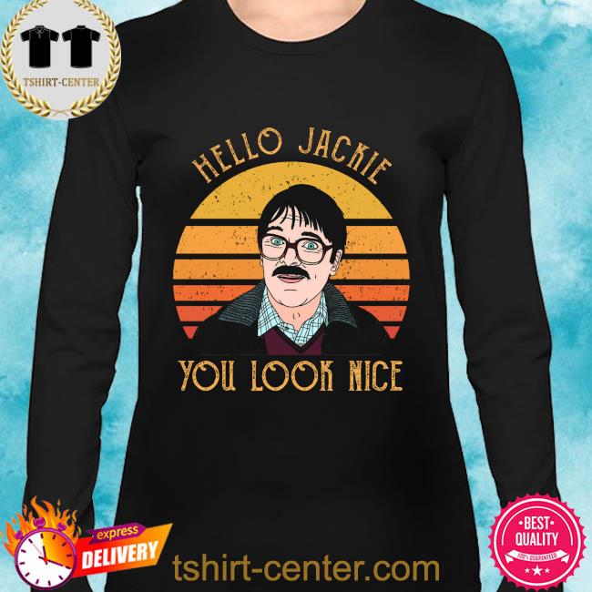 hello jackie you look nice t shirt
