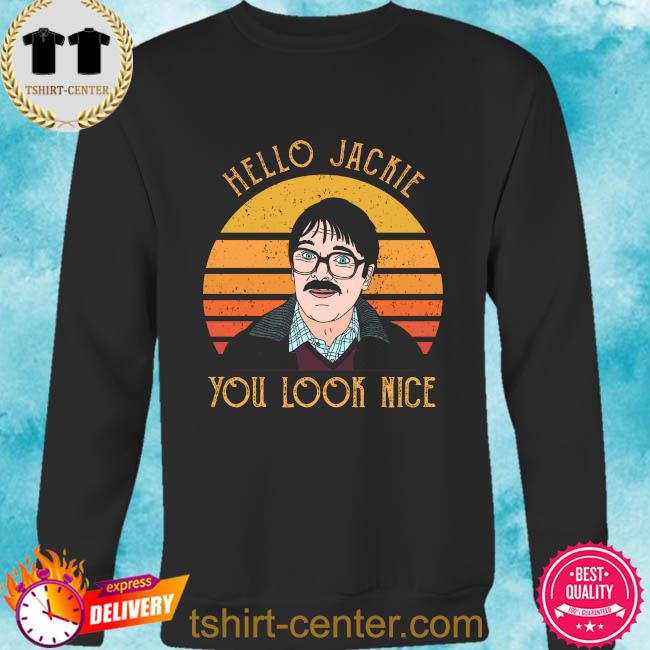 hello jackie you look nice t shirt