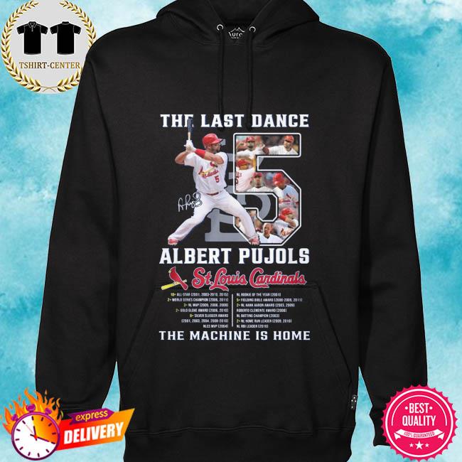 The last dance Albert Pujols St Louis Cardinals the machine is home  signature shirt, hoodie, sweater, long sleeve and tank top