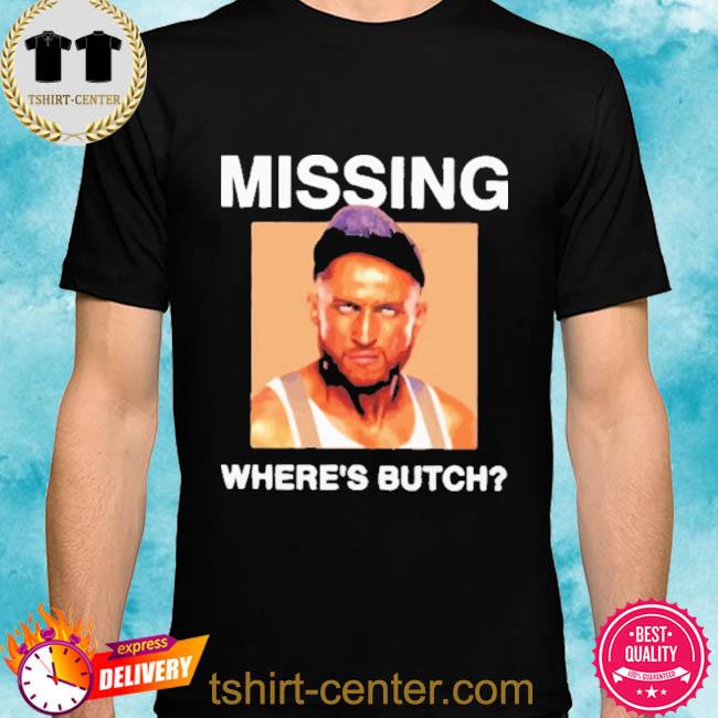 Missing Where Is Butch Shirt