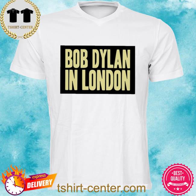 Bob Dylan In London Shirt