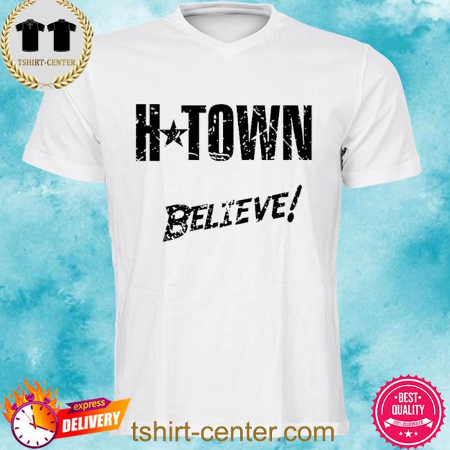 Clutchfans H Town We Always Believe Shirt