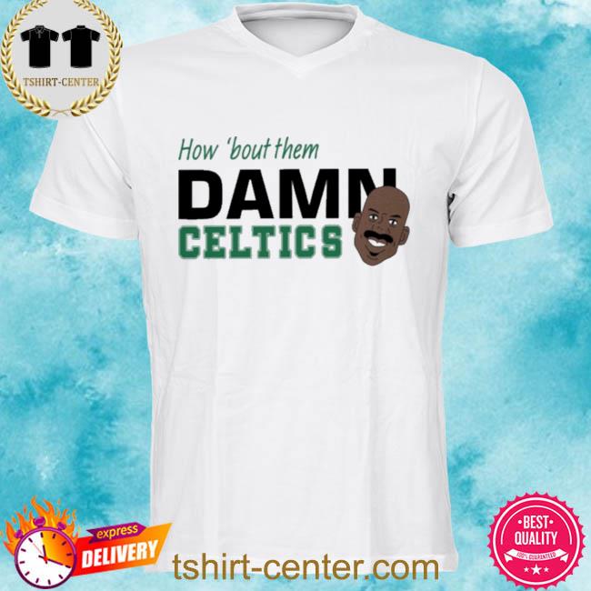 How ‘Bout Them Damn Celtics Shirt