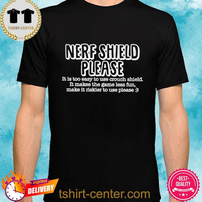 Nerf Shield Please It Is Too Easy To Use Crouch Shield Shirt