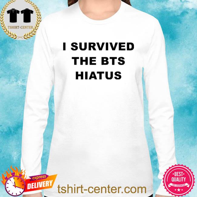 Official I Survived The Bts Hiatus Shirt Hoodie Sweater Long Sleeve And Tank Top