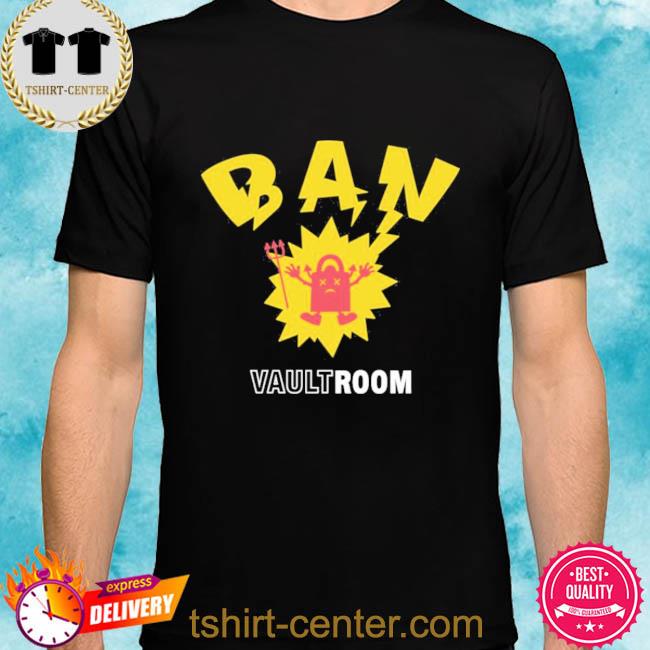 Vault Room Merch Ban Shirt, hoodie, sweater, long sleeve and tank top