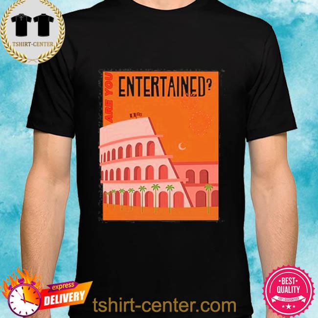 Are You Entertained Shirt