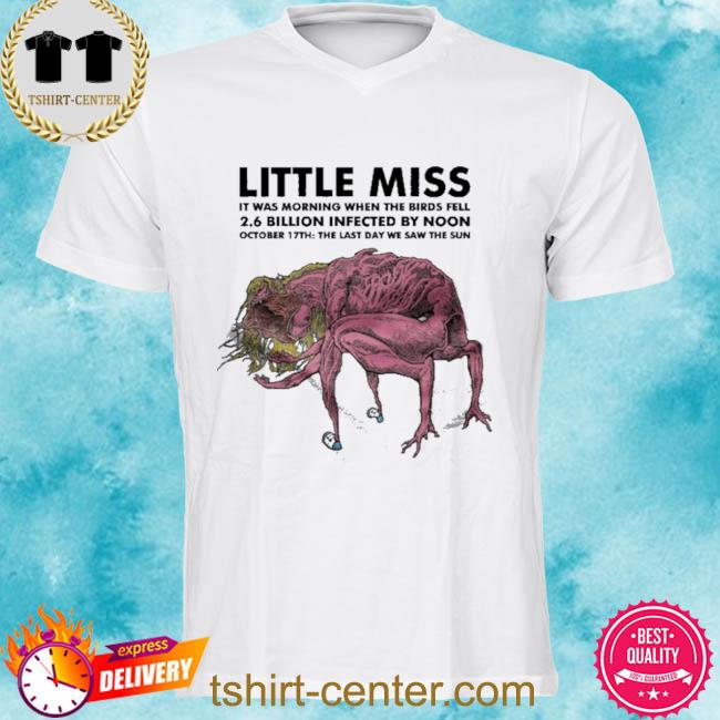 Calkearns Little Miss It Was Morning When The Birds Fell 2.6 Billion Infected By Noon Shirt