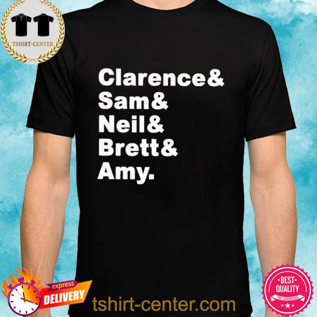 Clarence Sam Neil Brett Amy Shirt