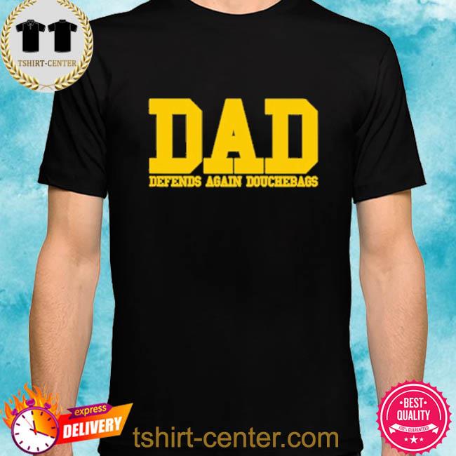Dad Defends Against Douchebags Shirt