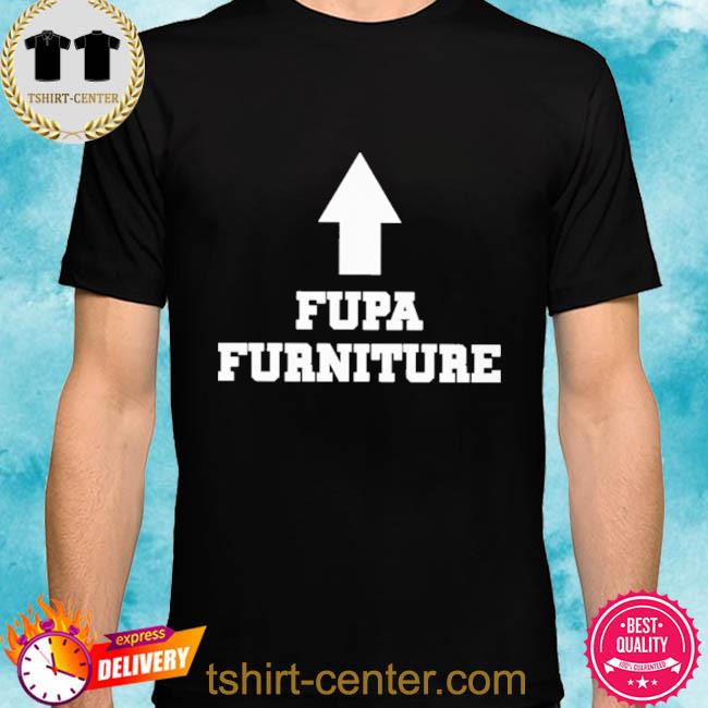 Fupa Furniture New Shirt