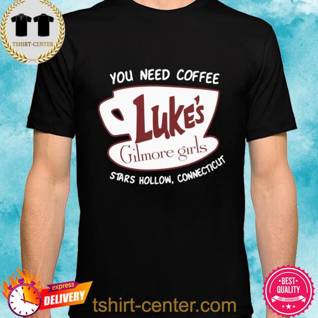 Gilmore girls luke's you need coffee stars hollow connecticut shirt