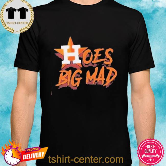 Hoes Mad Shirt - Houston Astros Baseball Trendy Sweatshirt Tee Tops