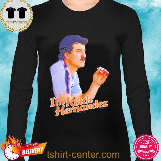 I'm keith hernandez shirt, hoodie, sweater and long sleeve