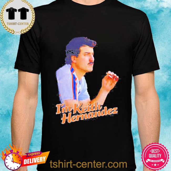 I'm keith hernandez shirt, hoodie, sweater and long sleeve