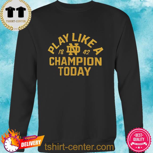 notre dame play like a champion today sweatshirt