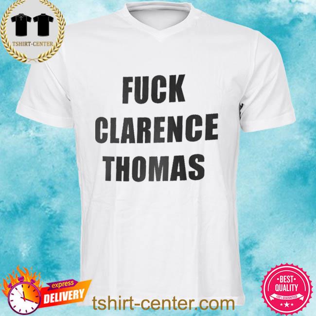 Official Fuck Clarence Thomas Shirt