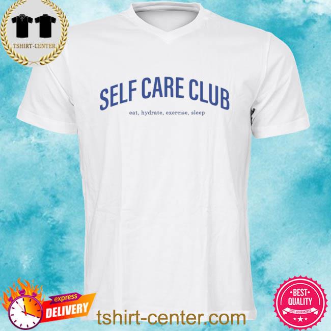 Self care club eat hydrate exercise sleep shirt