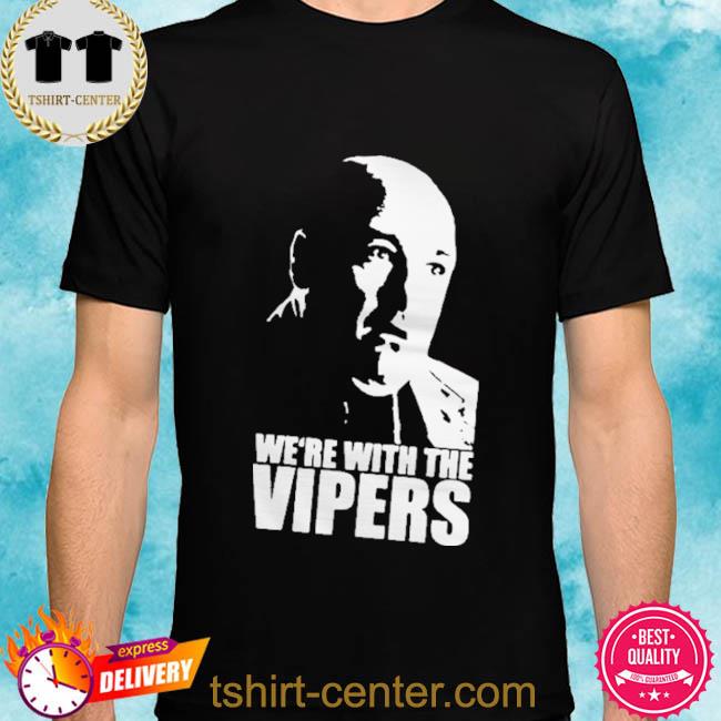 We’re With The Vipers Shirt