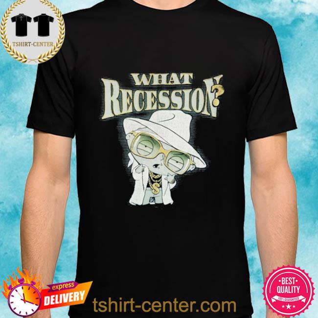 What Recession 2022 Shirt