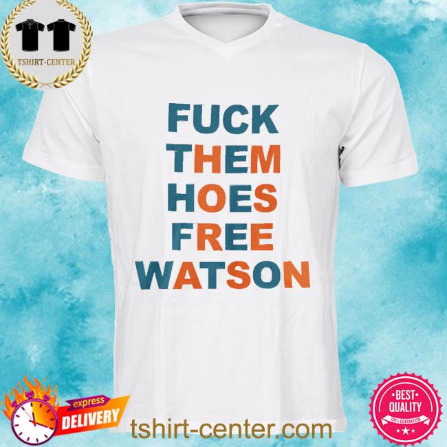 Erika K Wilson Fuck Them Hoes Free Watson Shirt Deshaun Watson