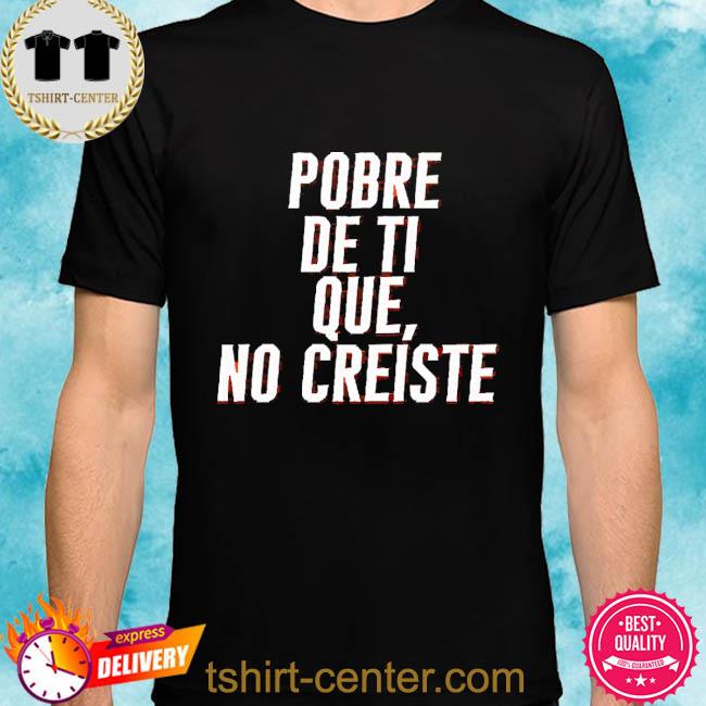 Framber Valdez Wearing Pobre De Ti Que No Creiste Tee Shirts Julia