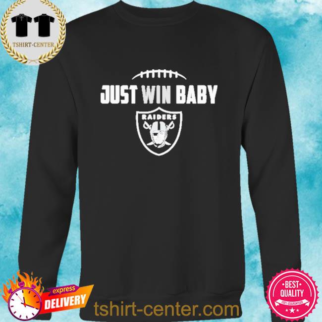 The Las Vegas Raiders Just Win Baby Shirt, hoodie, sweater, long