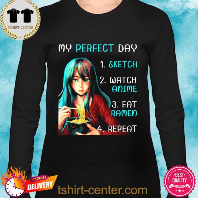 My perfect day sketch watch anime eat ramen repeat shirt, hoodie