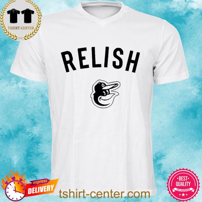 Baltimore Orioles Relish Shirt, T-Shirt, Hoodie, Tank Top, Sweatshirt