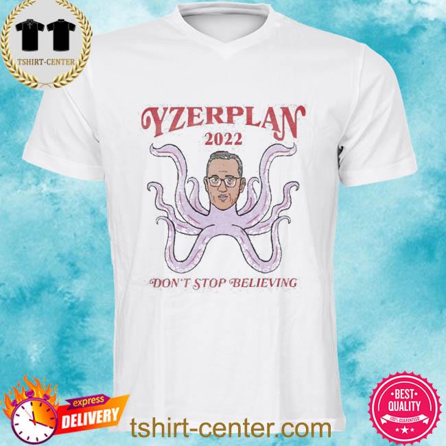 Don’t Stop Believing Det Yzerplan 2022 Shirt