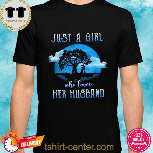 Just a girl who loves her husband shirt