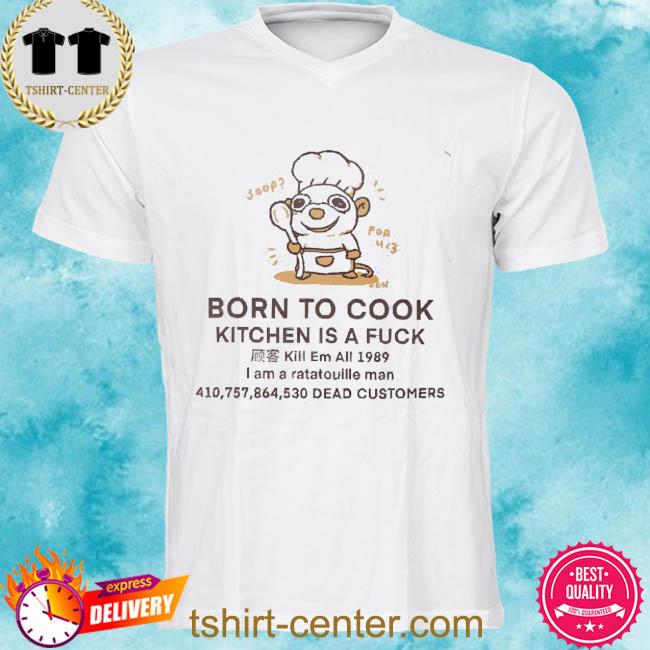 Official Born To Cook Kitchen Is A Fuck 2022 Shirt