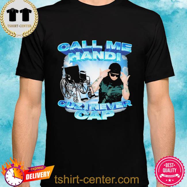 Official Call me handi cuzi never cap shirt