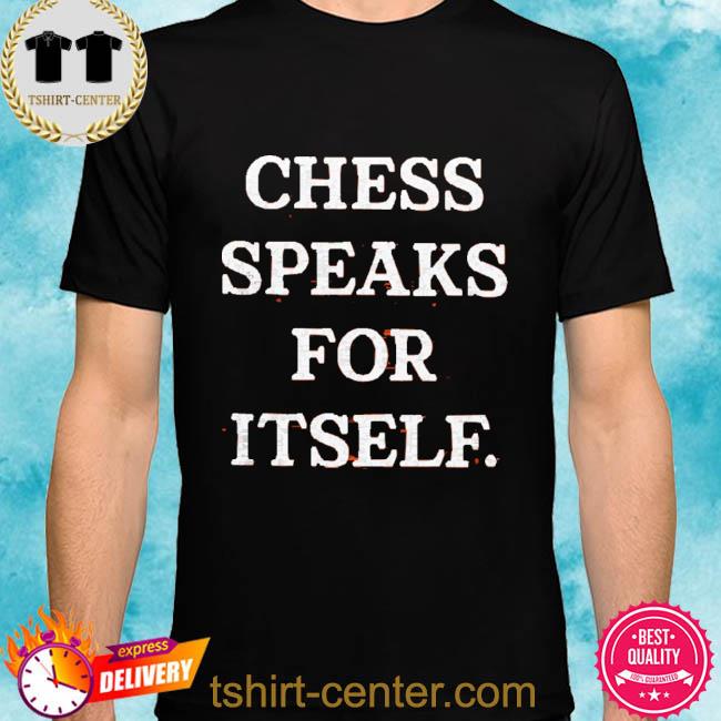 Official Chess Speaks For Itself Shirt