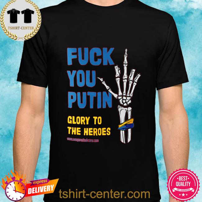 Official Fuck You Putin Glory To The Heroes 2022 Shirt