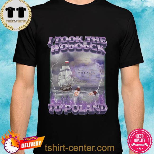Official I Took The Woooock To Poland 2022 Shirt