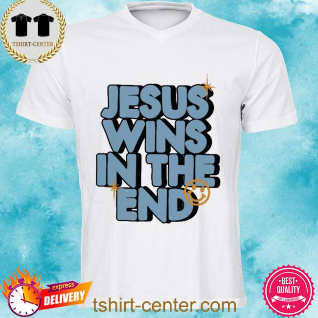 Official Jesus wins in the end shirt