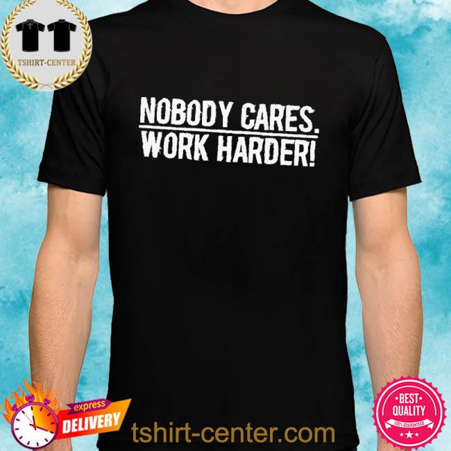 Official Mac Conwell Nobody Cares Work Harder Shirt