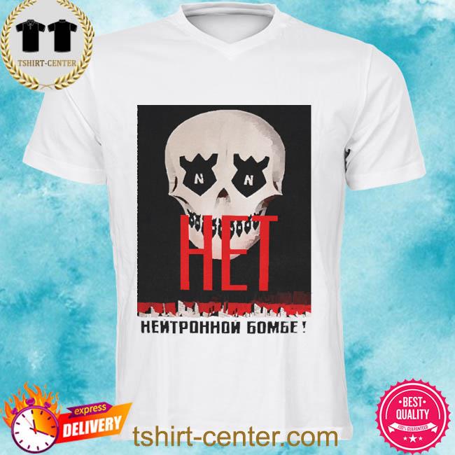 Official No To The Neutron Bomb 2022 Shirt