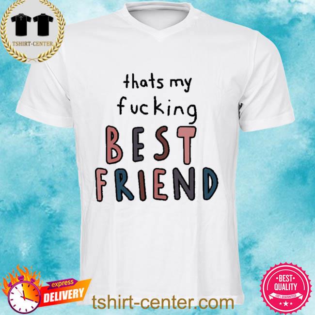 Official that My Fucking Best Friend 2022 Shirt