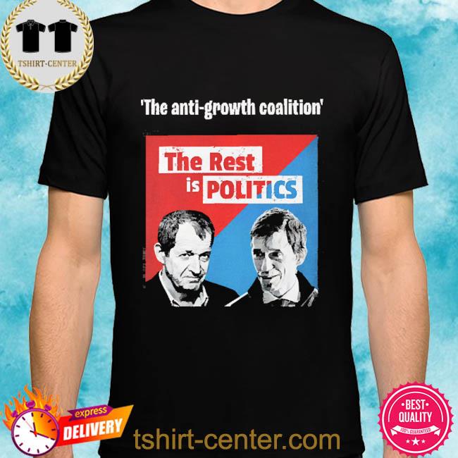 Official The Rest Is Politics The Anti-Growth Coalition The Rest Is Politics Shirt