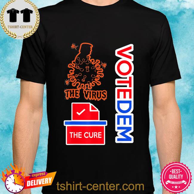 Official Trump is the virus voting for democrats is the cure shirt