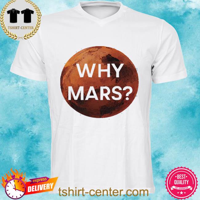 Official why Mars Tee Shirt