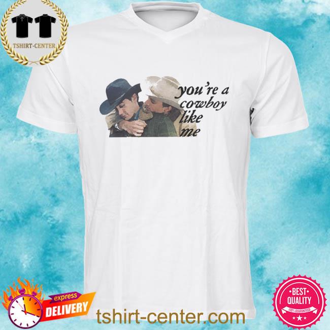 Official You’re A Cowboy Like Me Shirt