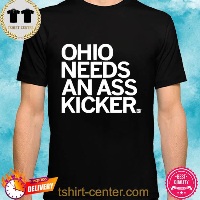 Ohio Needs An Ass Kicker 2022 Shirt