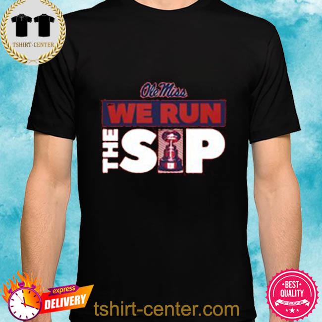 Ole Miss We Run the Sip Unisex Official Shirt