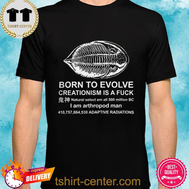 Premium born to evolve creationism is a fuck shirt